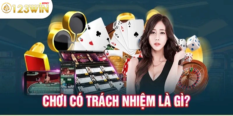 Chơi có trách nhiệm là điều quan trọng khi tham gia cá cược tại 123Win